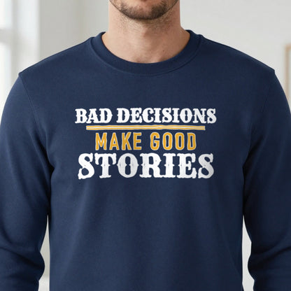 Bad Decisions Make Good Stories Funny Quote T-Shirt & Sweatshirt in another colour