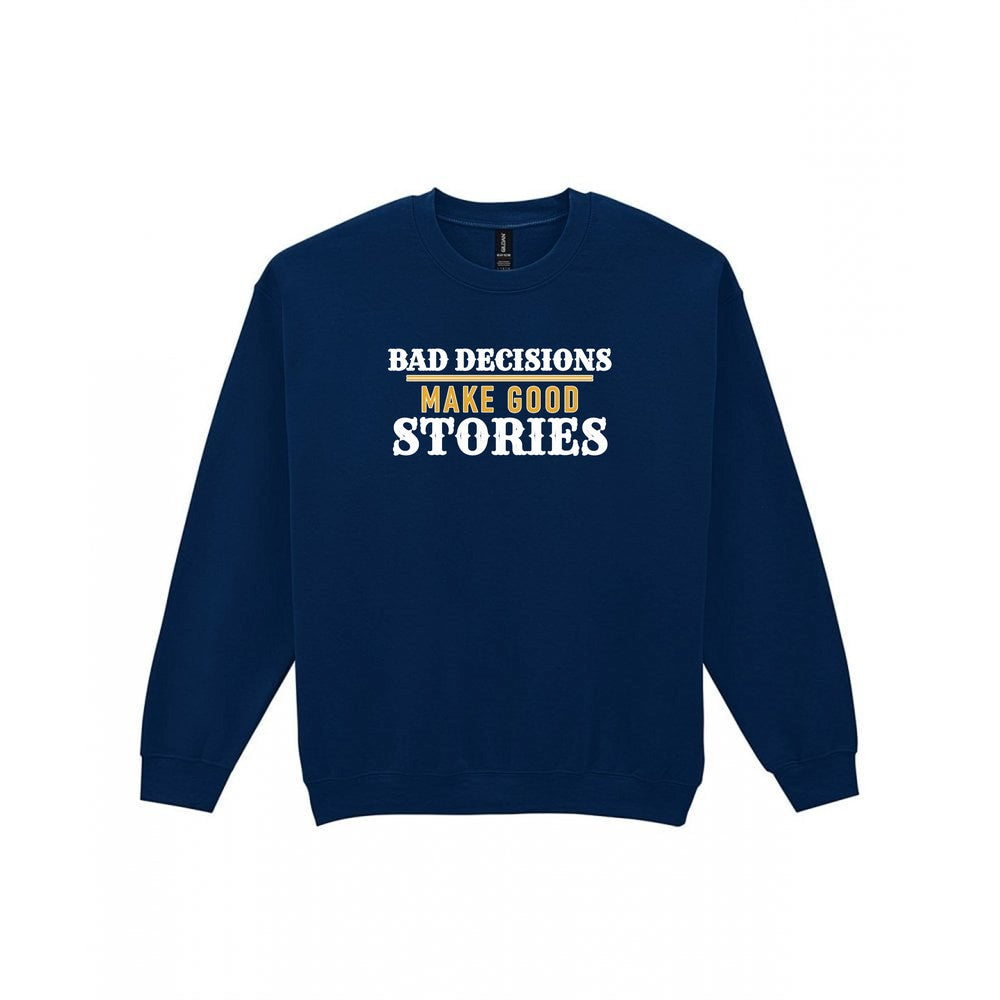 Bad Decisions Make Good Stories Funny Quote T-Shirt & Sweatshirt Sweatshirt in Navy