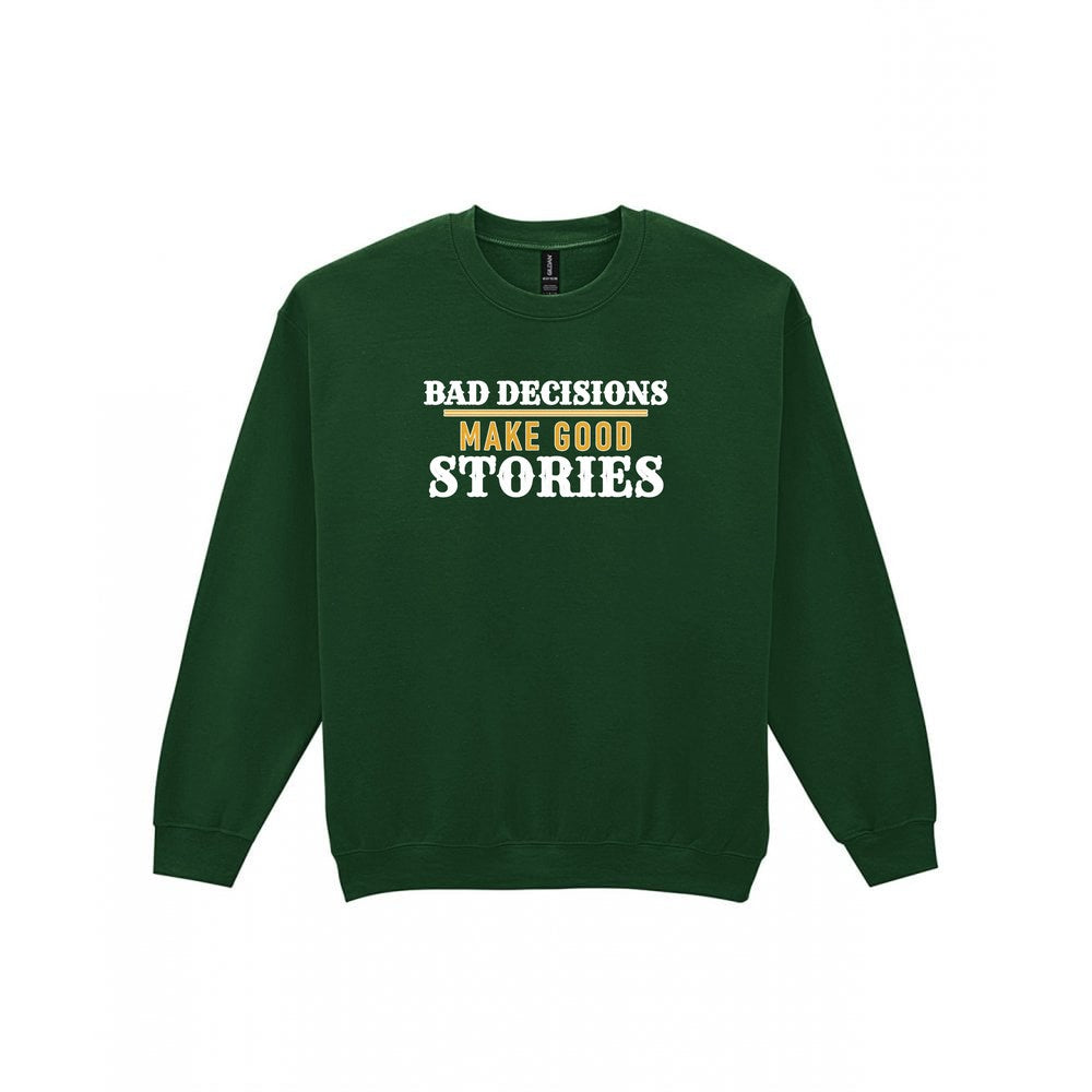 Bad Decisions Make Good Stories Funny Quote T-Shirt & Sweatshirt Sweatshirt in Forest Green