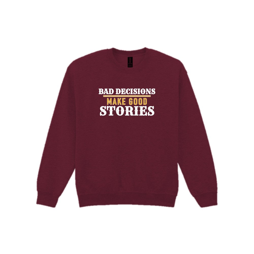Bad Decisions Make Good Stories Funny Quote T-Shirt & Sweatshirt Sweatshirt in Maroon