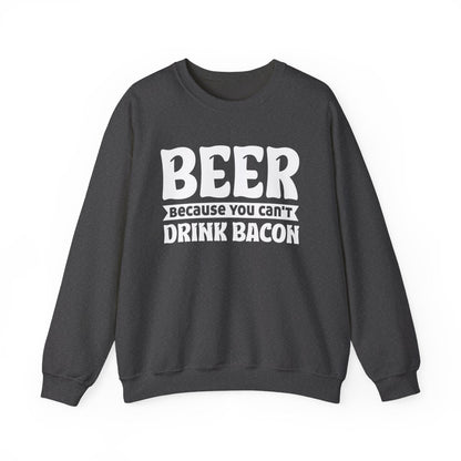Beer Because You Can't Drink Bacon Sweatshirt - funny sweatshirt by Cheeky Business