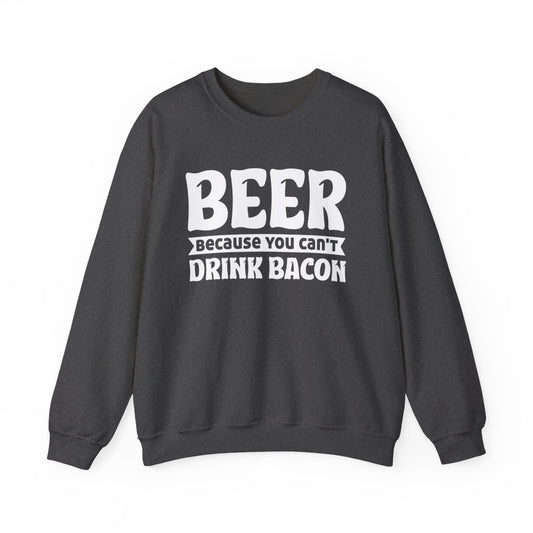 Beer Because You Can't Drink Bacon Sweatshirt - funny sweatshirt by Cheeky Business