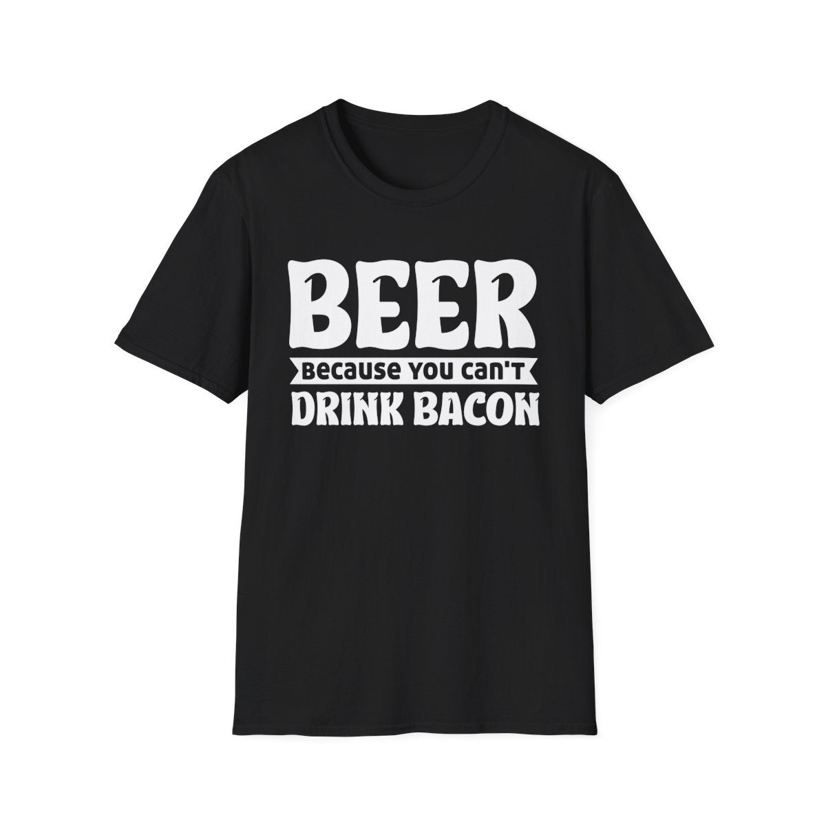 Beer Because You Can't Drink Bacon T-Shirt - funny t-shirt by Cheeky Business