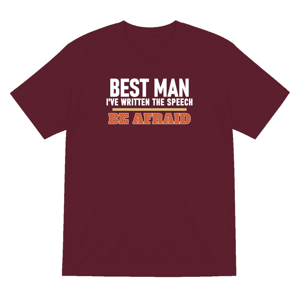 Best Man I've Written The Speech Be Afraid Stag Do T-Shirt & Sweatshirt T-Shirt in Maroon