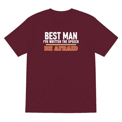 Best Man I've Written The Speech Be Afraid Stag Do T-Shirt & Sweatshirt T-Shirt in Maroon