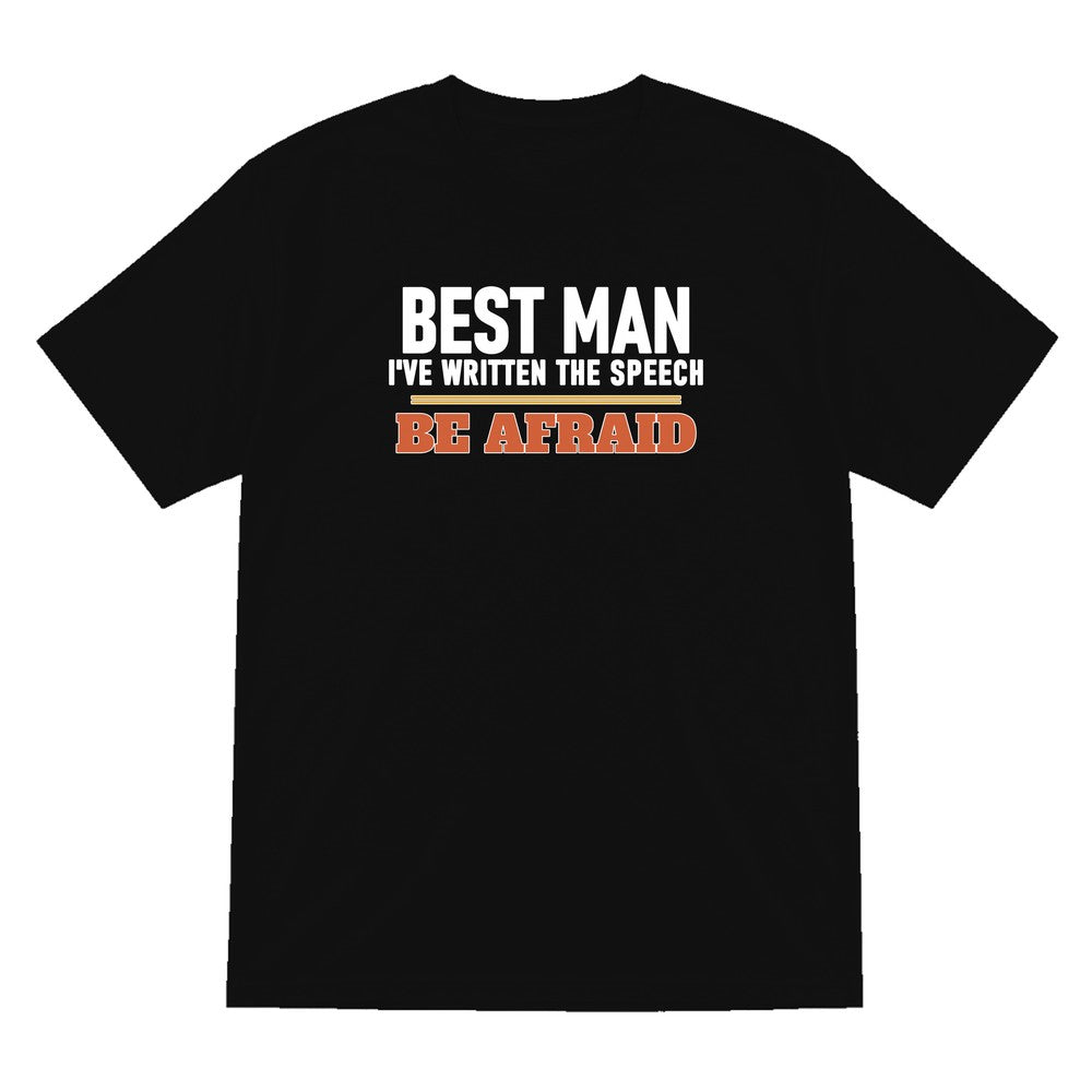 Best Man I've Written The Speech Be Afraid Stag Do T-Shirt & Sweatshirt T-Shirt in Black