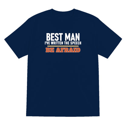 Best Man I've Written The Speech Be Afraid Stag Do T-Shirt & Sweatshirt T-Shirt in Navy