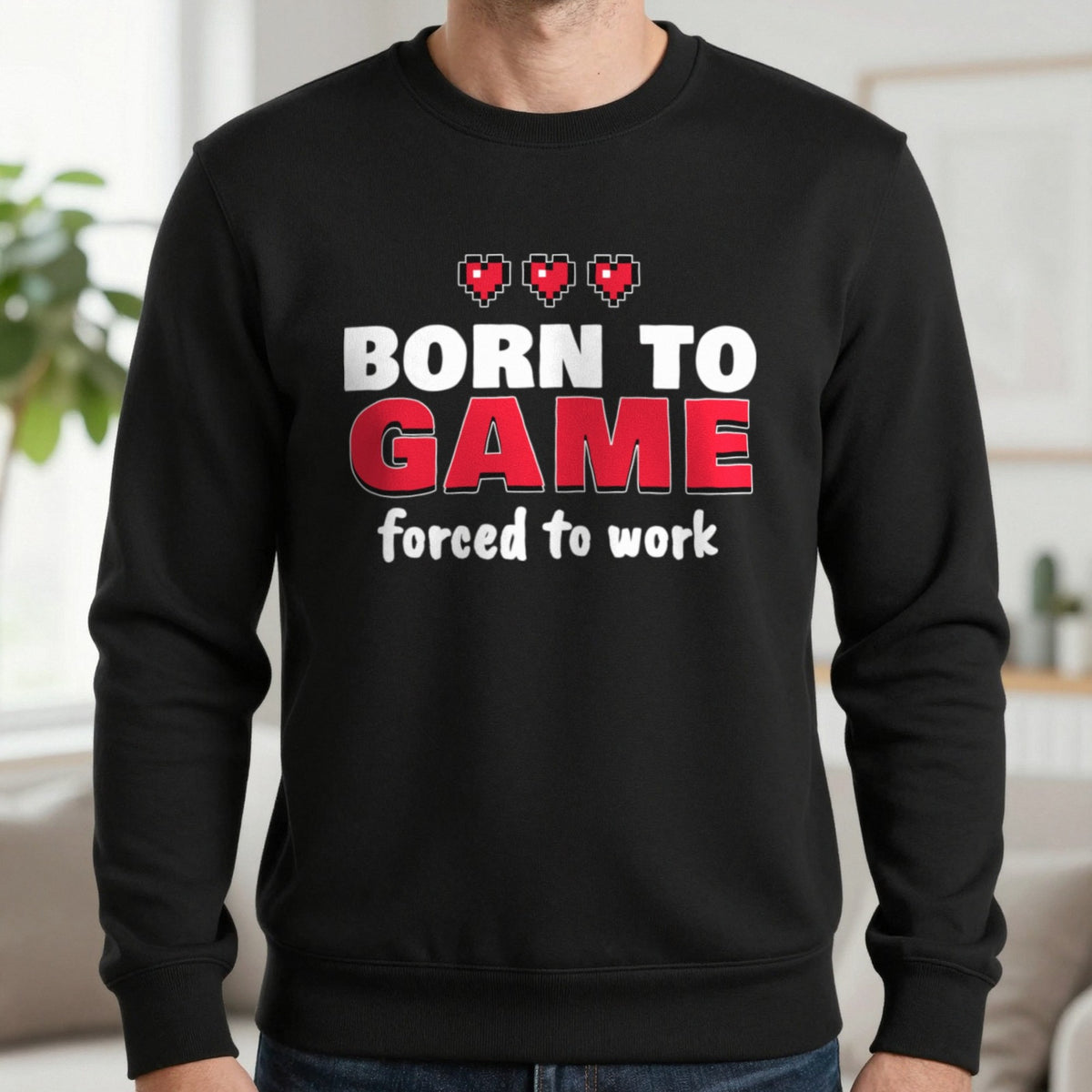 Born To Game Forced To Work Funny Gaming T-Shirt & Sweatshirt in Black (Sweatshirt), worn, our photo
