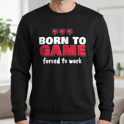 Born To Game Forced To Work Funny Gaming T-Shirt & Sweatshirt in Black (Sweatshirt), worn, our photo