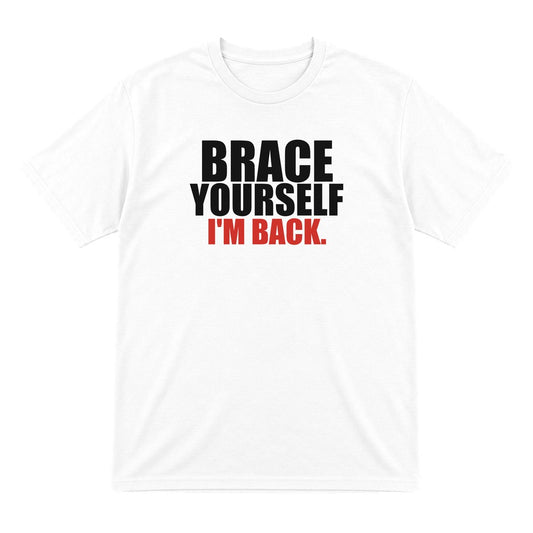 Brace Yourself I'm Back Funny T-Shirt & Sweatshirt T-Shirt in White