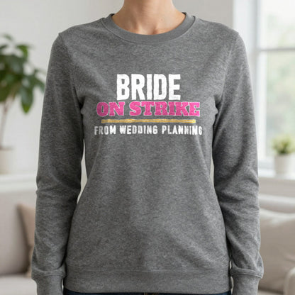 Bride On Strike From Wedding Planning Hen Do T-Shirt & Sweatshirt in Charcoal, worn, our photo