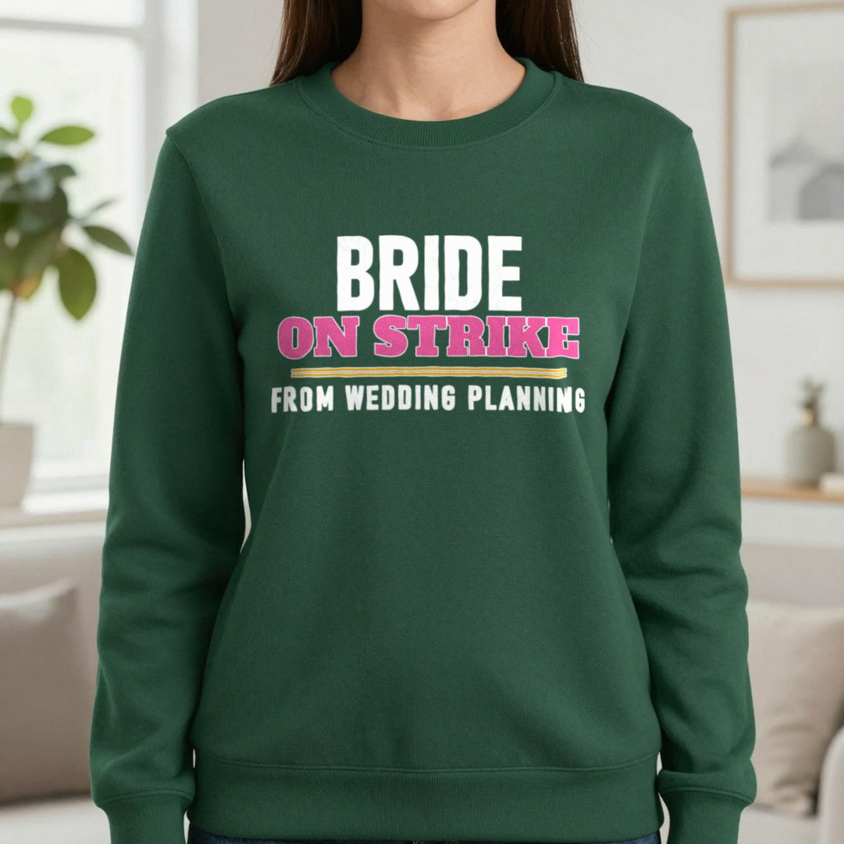 Bride On Strike From Wedding Planning Hen Do T-Shirt & Sweatshirt in Forest Green, worn, our photo