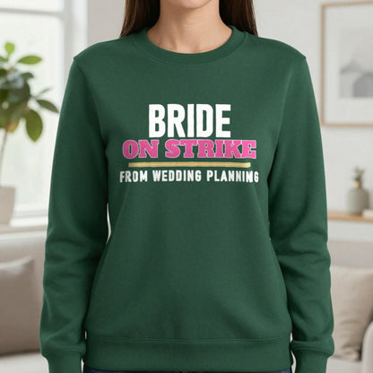 Bride On Strike From Wedding Planning Hen Do T-Shirt & Sweatshirt in Forest Green, worn, our photo