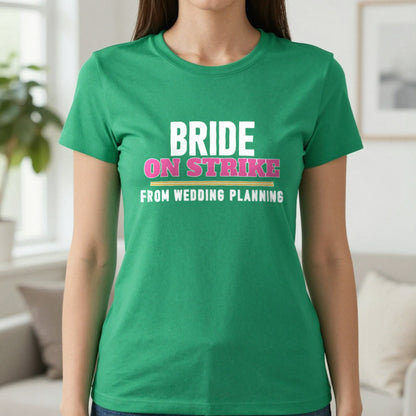 Bride On Strike From Wedding Planning Hen Do T-Shirt & Sweatshirt in Irish Green, worn, our photo