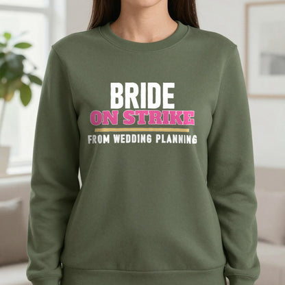 Bride On Strike From Wedding Planning Hen Do T-Shirt & Sweatshirt in Military Green, worn, our photo