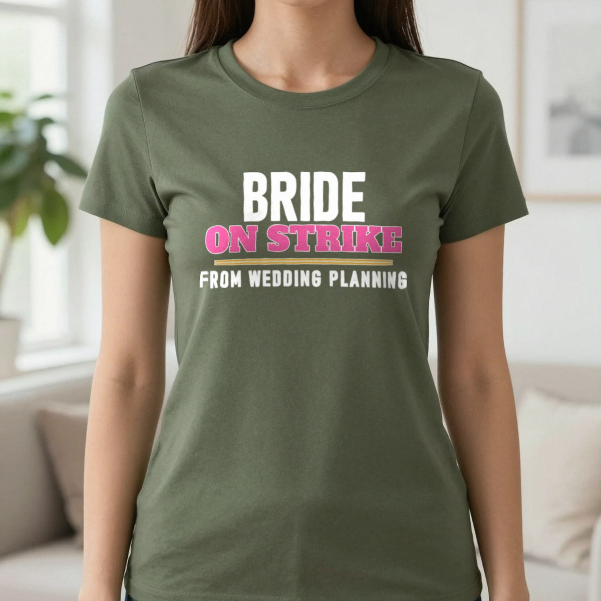 Bride On Strike From Wedding Planning Hen Do T-Shirt & Sweatshirt in Military Green, worn, our photo