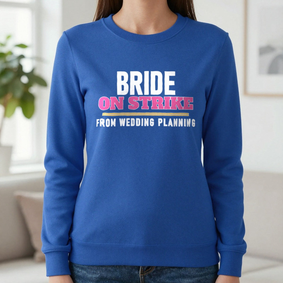 Bride On Strike From Wedding Planning Hen Do T-Shirt & Sweatshirt in Royal, worn, our photo