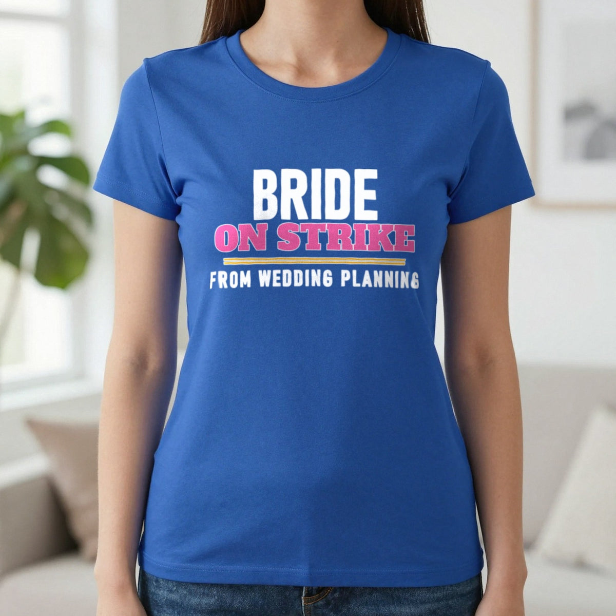 Bride On Strike From Wedding Planning Hen Do T-Shirt & Sweatshirt in Royal, worn, our photo