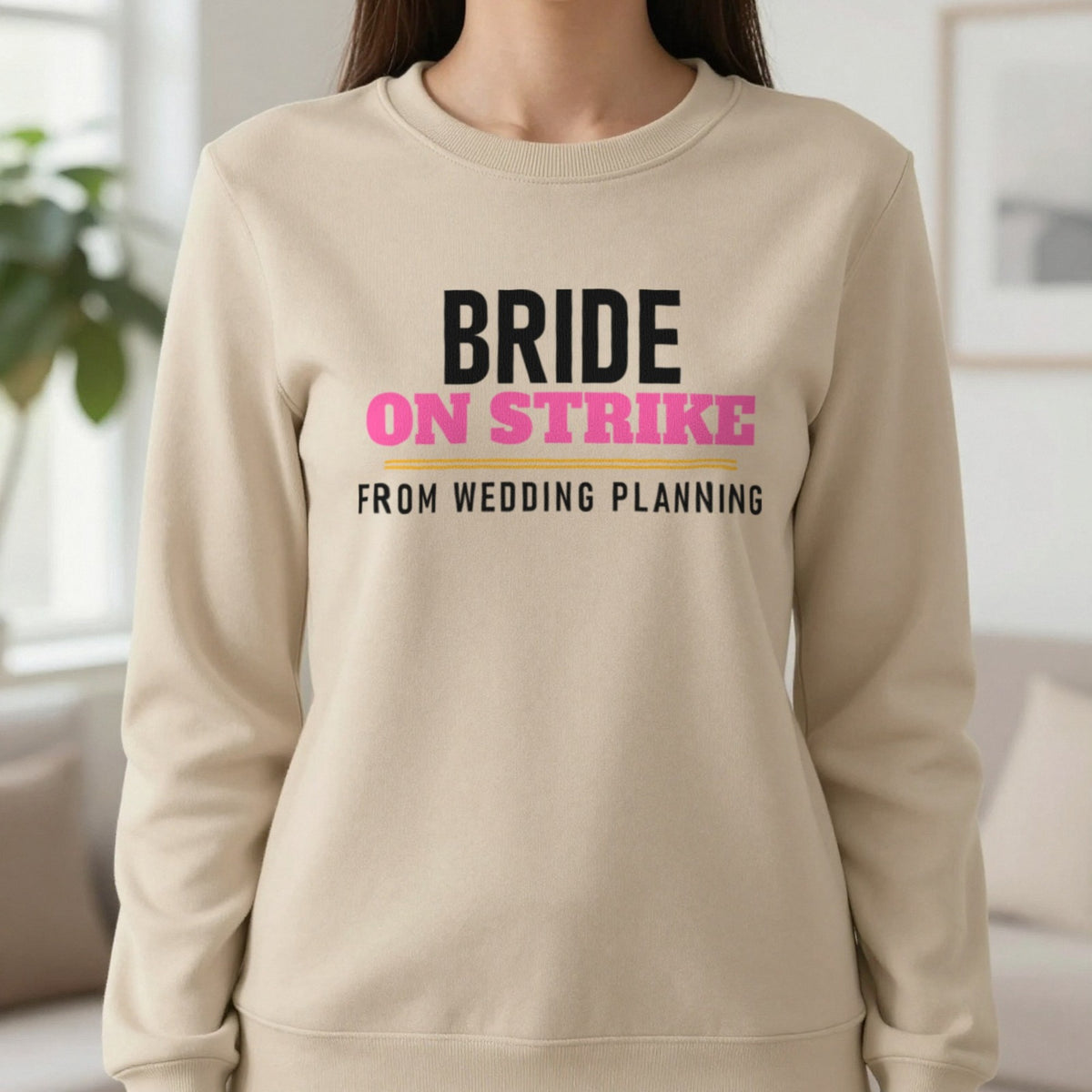 Bride On Strike From Wedding Planning Hen Do T-Shirt & Sweatshirt in Sand, worn, our photo
