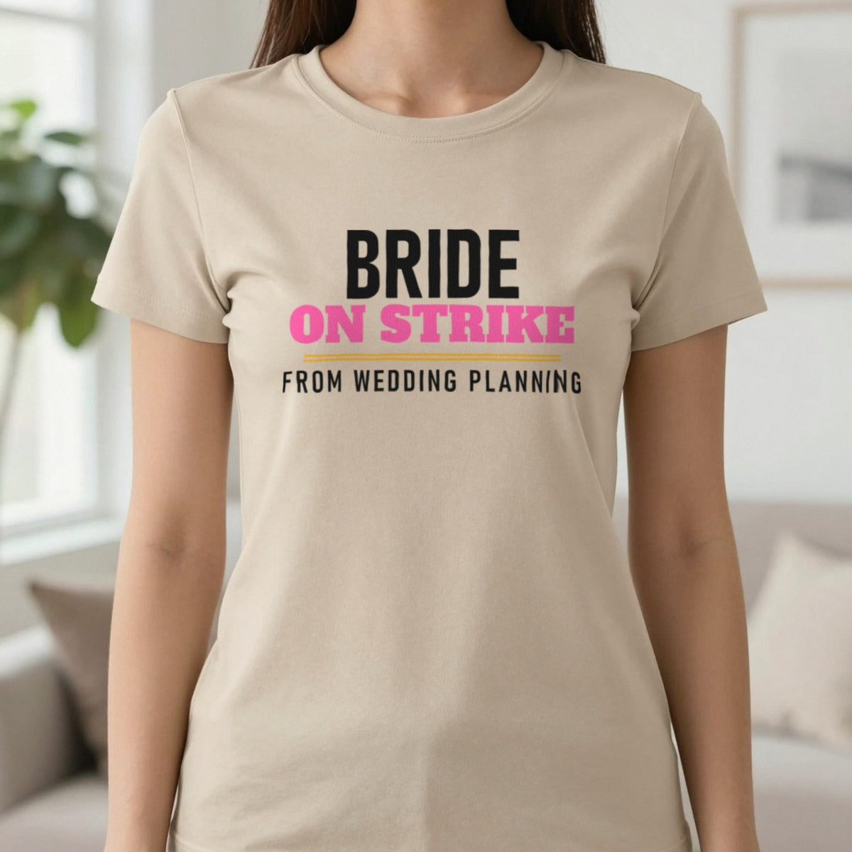 Bride On Strike From Wedding Planning Hen Do T-Shirt & Sweatshirt in Sand, worn, our photo