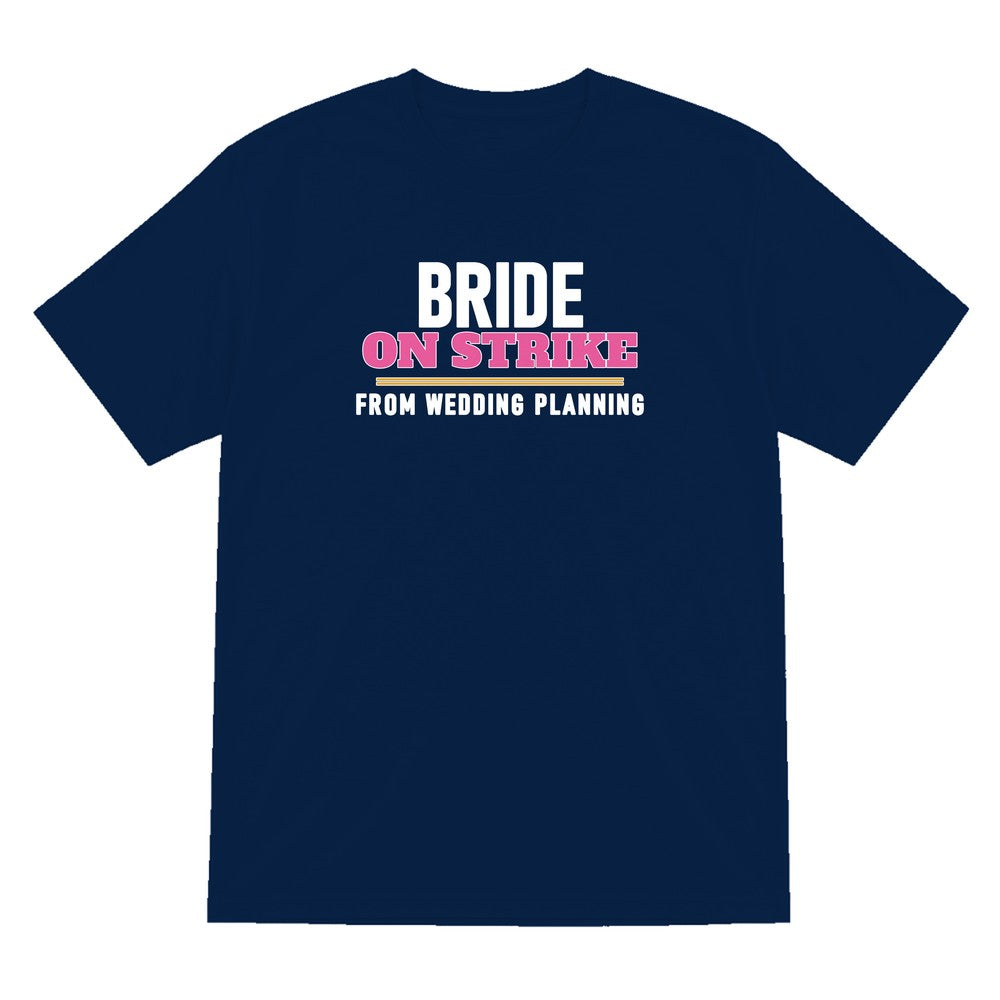 Bride On Strike From Wedding Planning Hen Do T-Shirt & Sweatshirt T-Shirt in Navy