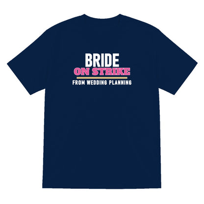Bride On Strike From Wedding Planning Hen Do T-Shirt & Sweatshirt T-Shirt in Navy