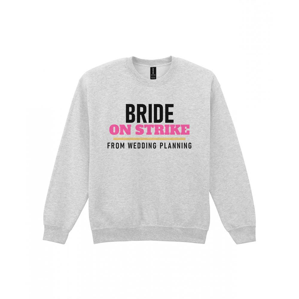 Bride On Strike From Wedding Planning Hen Do T-Shirt & Sweatshirt Sweatshirt in Sport Grey
