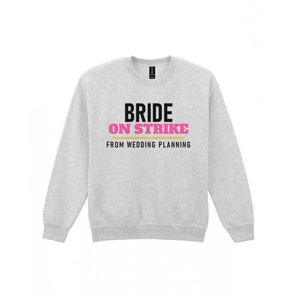 Bride On Strike From Wedding Planning Hen Do T-Shirt & Sweatshirt Sweatshirt in Sport Grey