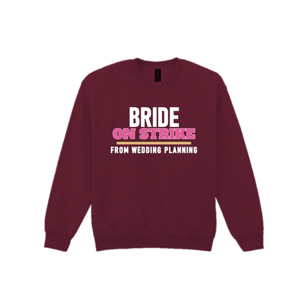 Bride On Strike From Wedding Planning Hen Do T-Shirt & Sweatshirt Sweatshirt in Maroon