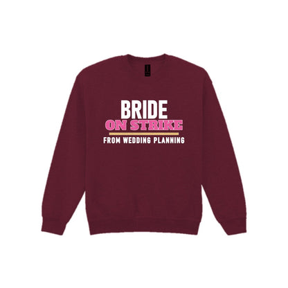 Bride On Strike From Wedding Planning Hen Do T-Shirt & Sweatshirt Sweatshirt in Maroon