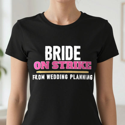 Bride On Strike From Wedding Planning Hen Do T-Shirt & Sweatshirt in another colour