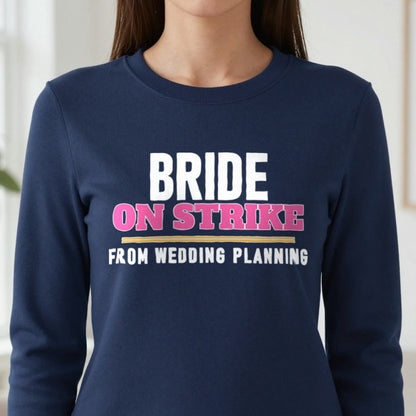 Bride On Strike From Wedding Planning Hen Do T-Shirt & Sweatshirt close-up