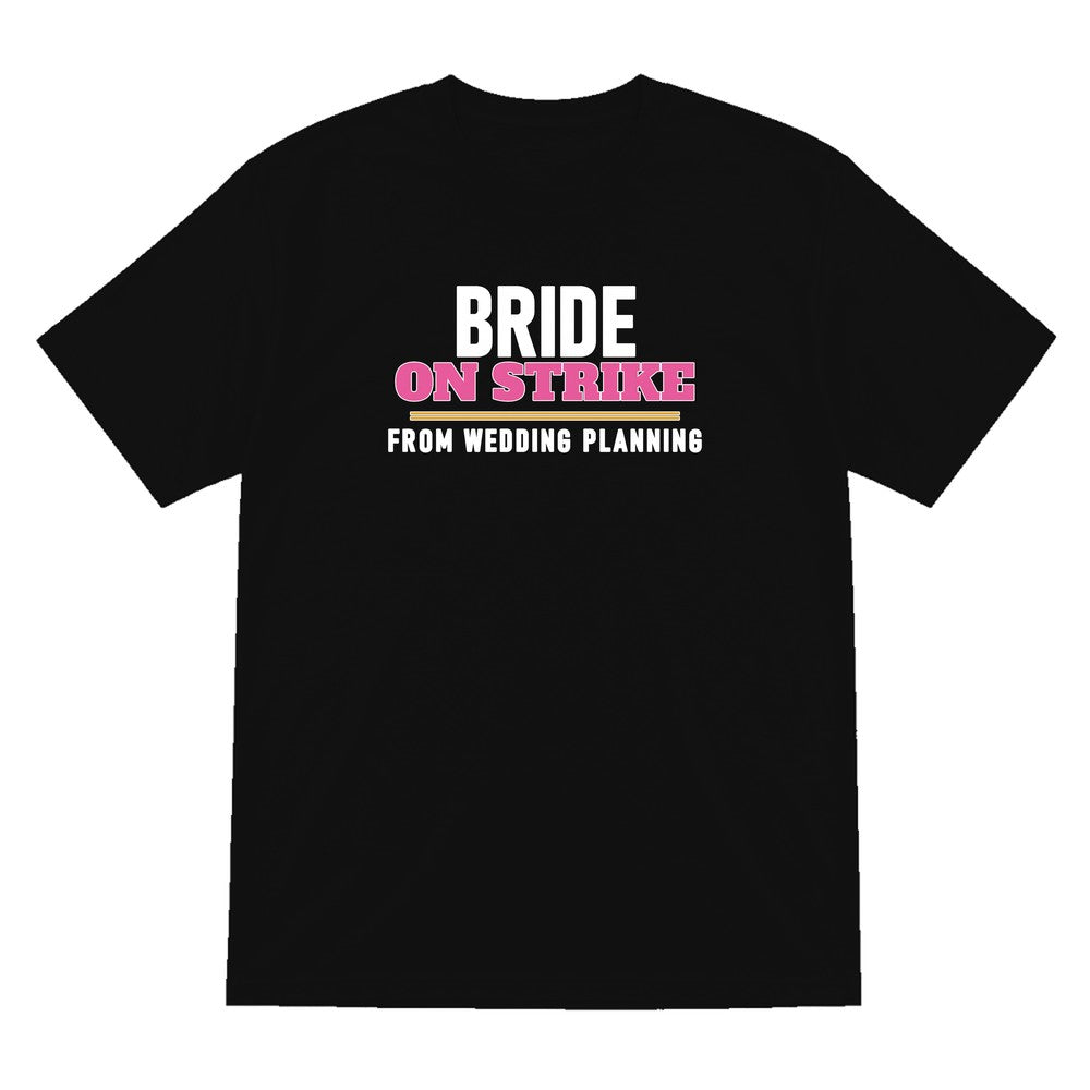 Bride On Strike From Wedding Planning Hen Do T-Shirt & Sweatshirt T-Shirt in Black
