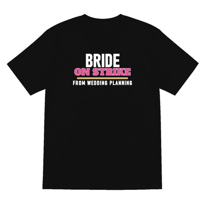 Bride On Strike From Wedding Planning Hen Do T-Shirt & Sweatshirt T-Shirt in Black