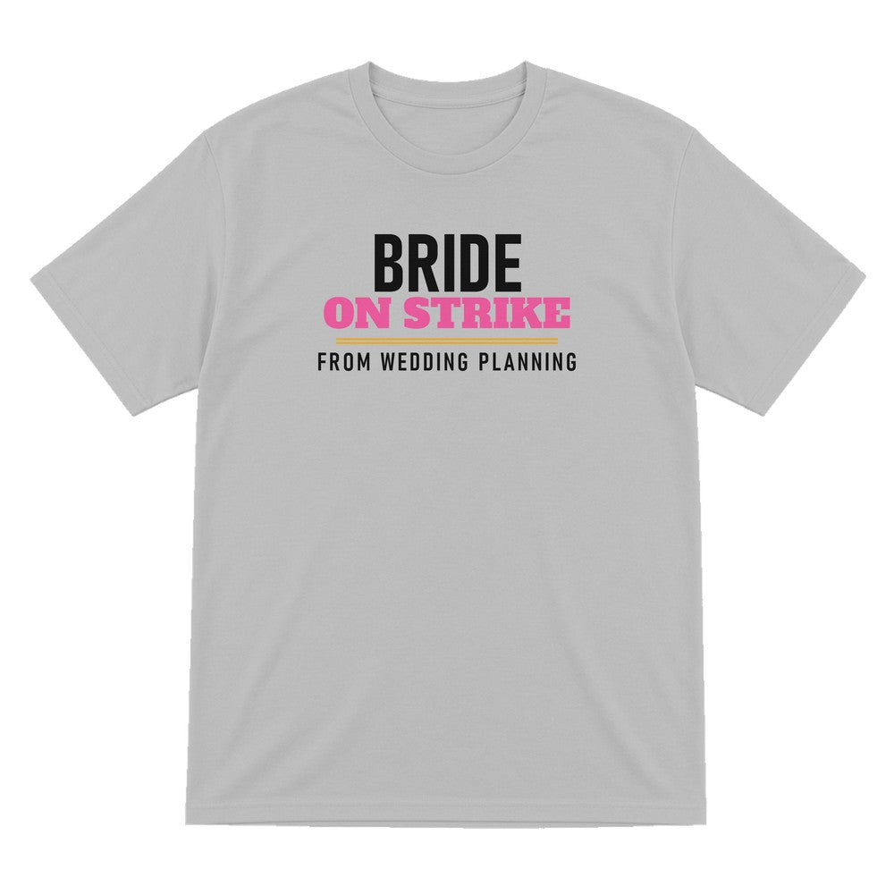 Bride On Strike From Wedding Planning Hen Do T-Shirt & Sweatshirt T-Shirt in Sport Grey