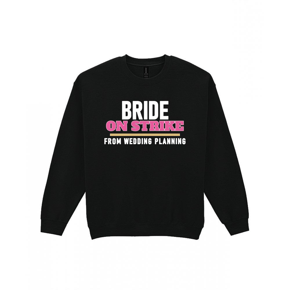 Bride On Strike From Wedding Planning Hen Do T-Shirt & Sweatshirt Sweatshirt in Black