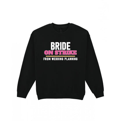 Bride On Strike From Wedding Planning Hen Do T-Shirt & Sweatshirt Sweatshirt in Black