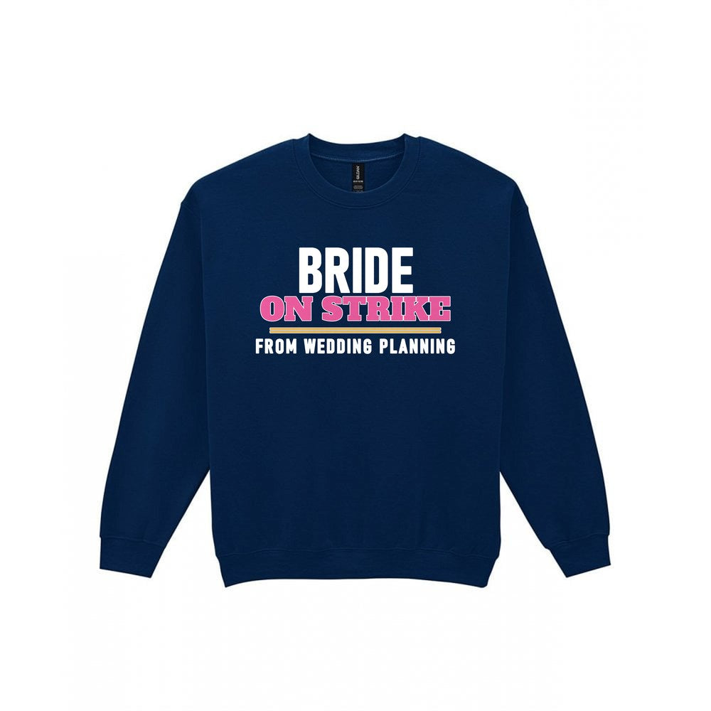 Bride On Strike From Wedding Planning Hen Do T-Shirt & Sweatshirt Sweatshirt in Navy