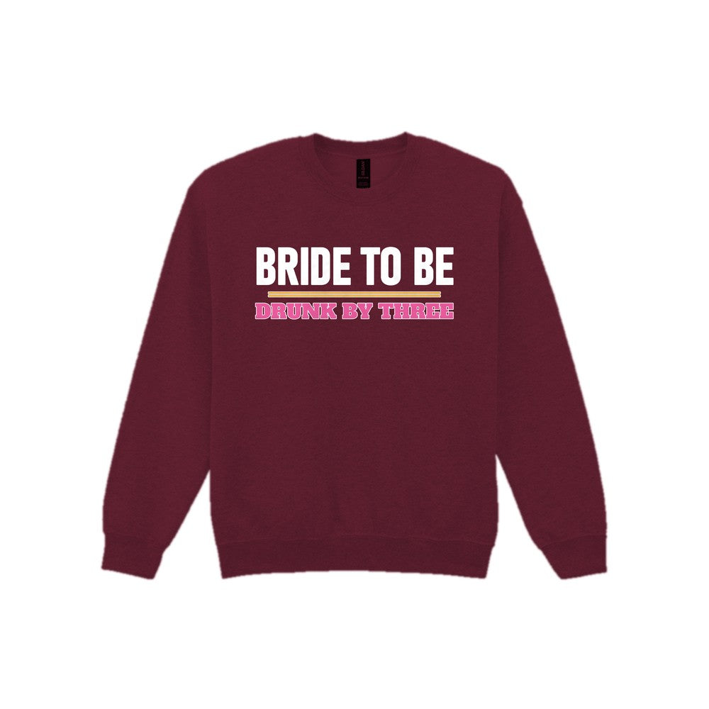 Bride To Be Drunk By Three Hen Do T-Shirt & Sweatshirt Sweatshirt in Maroon