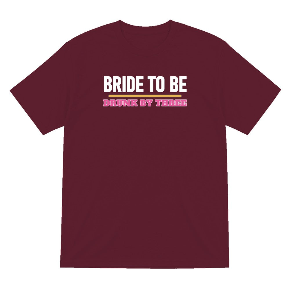 Bride To Be Drunk By Three Hen Do T-Shirt & Sweatshirt T-Shirt in Maroon
