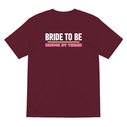 Bride To Be Drunk By Three Hen Do T-Shirt & Sweatshirt T-Shirt in Maroon