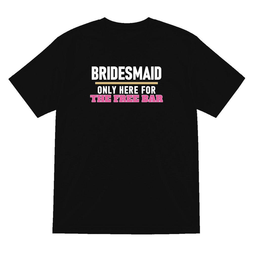 Bridesmaid Only Here For The Free Bar Hen Do T-Shirt & Sweatshirt T-Shirt in Black