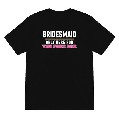 Bridesmaid Only Here For The Free Bar Hen Do T-Shirt & Sweatshirt T-Shirt in Black