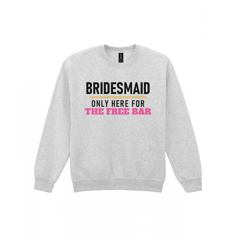 Bridesmaid Only Here For The Free Bar Hen Do T-Shirt & Sweatshirt Sweatshirt in Sport Grey