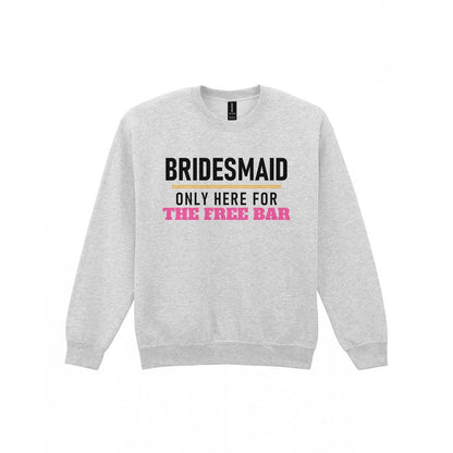 Bridesmaid Only Here For The Free Bar Hen Do T-Shirt & Sweatshirt Sweatshirt in Sport Grey