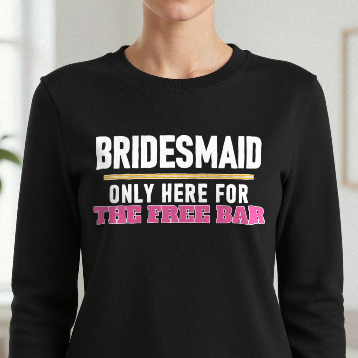 Bridesmaid Only Here For The Free Bar Hen Do T-Shirt & Sweatshirt in another colour