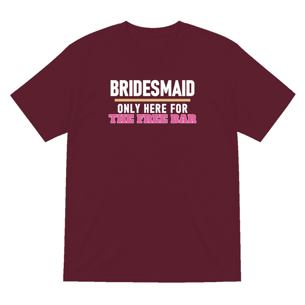 Bridesmaid Only Here For The Free Bar Hen Do T-Shirt & Sweatshirt T-Shirt in Maroon