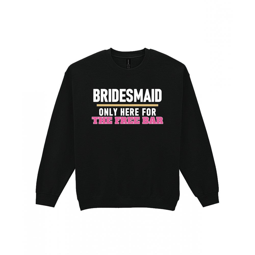 Bridesmaid Only Here For The Free Bar Hen Do T-Shirt & Sweatshirt Sweatshirt in Black