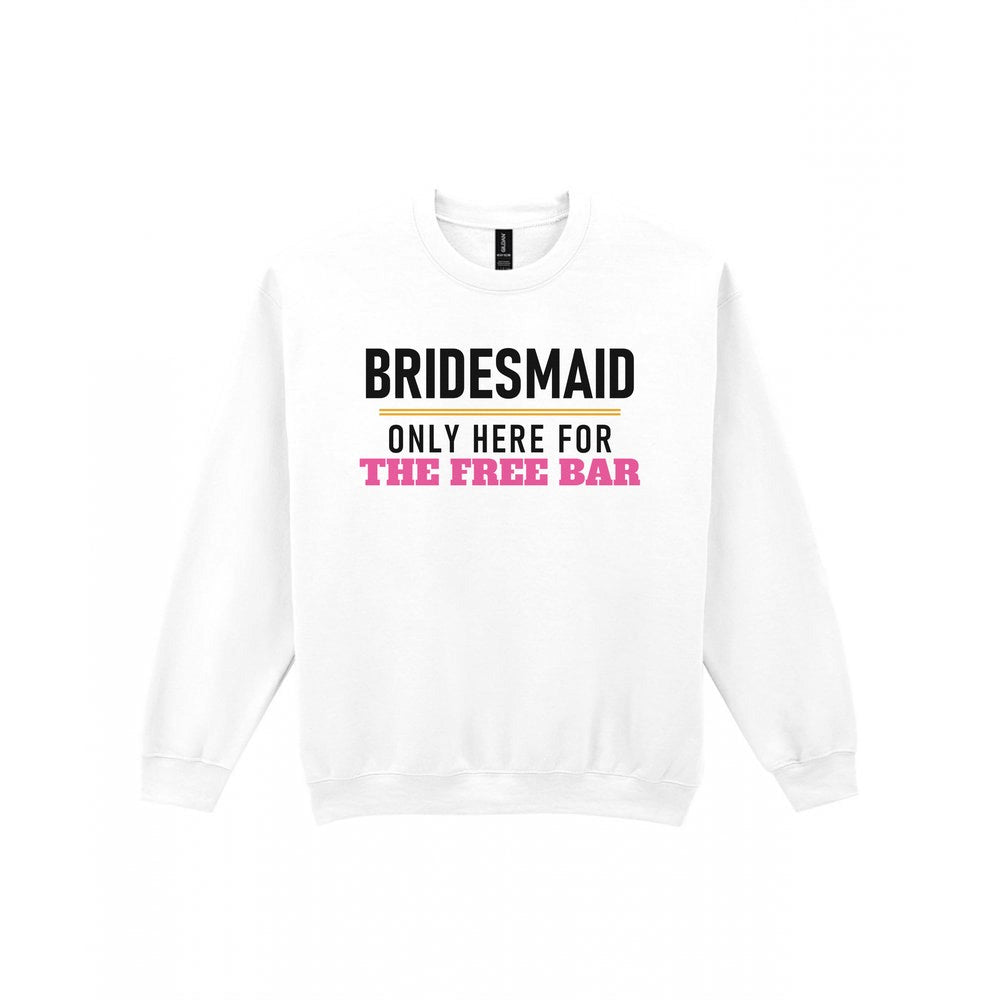 Bridesmaid Only Here For The Free Bar Hen Do T-Shirt & Sweatshirt Sweatshirt in White