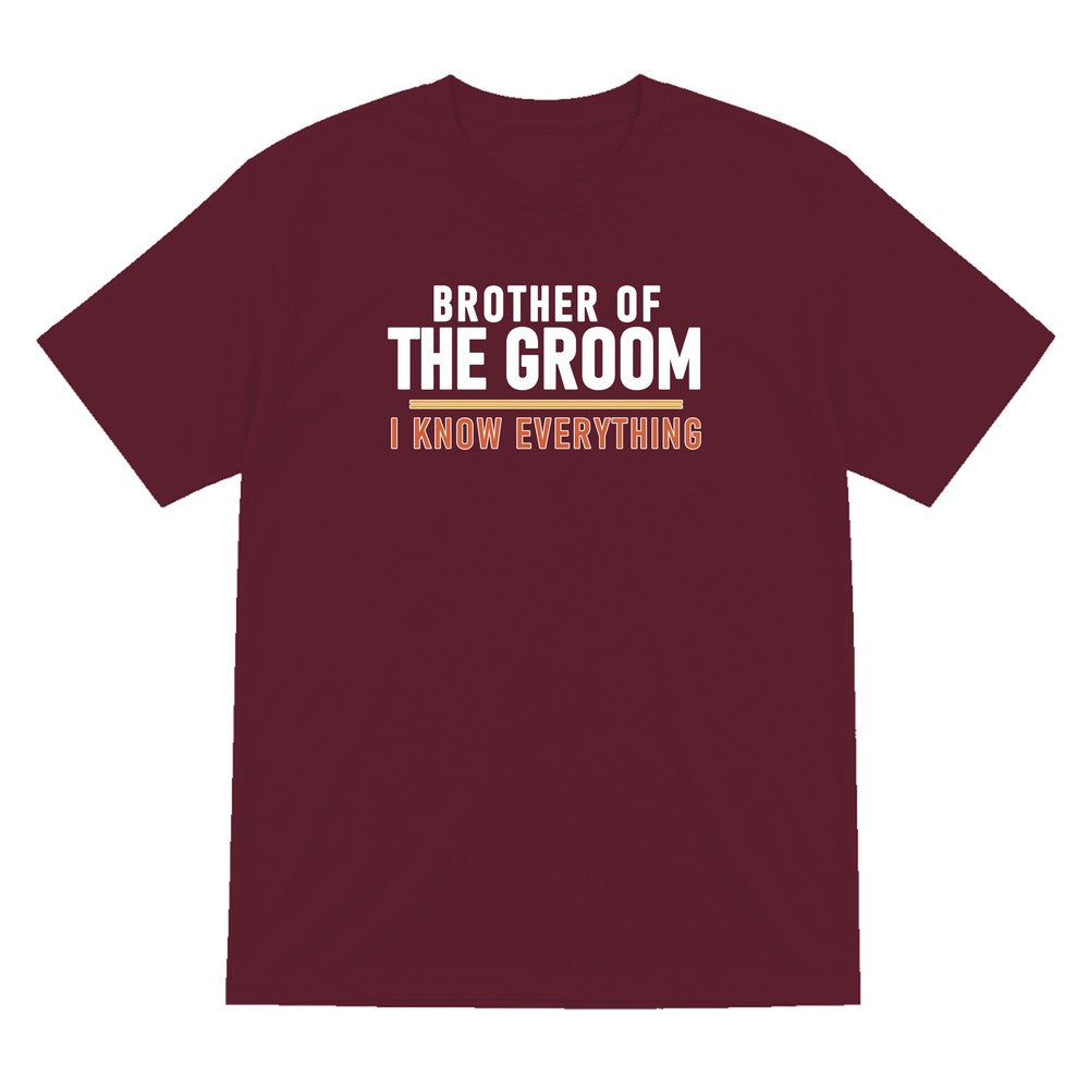 Brother Of The Groom I Know Everything Stag Do T-Shirt & Sweatshirt T-Shirt in Maroon